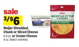 Meijer Meijer Shredded, Chunk or Sliced Cheese 6-8 oz. or Cream Cheese 8 oz offer