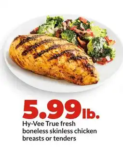 Hy-Vee Hy-Vee True fresh boneless skinless chicken breasts or tenders offer