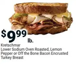 Kretschmar lower sodium oven roasted, lemon pepper or off the bone bacon encrusted turkey breast