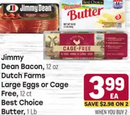 Tony’s Fresh Market Jimmy Dean Bacon, 12 oz Dutch Farms Large Eggs or Cage Free, 12 ct Best Choice Butter, 1 lb offer