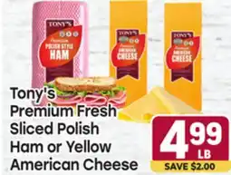Tony’s Fresh Market Tony's Premium Fresh Sliced Polish Ham or Yellow American Cheese offer