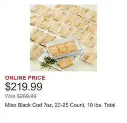 Costco Miso Black Cod 7oz, 20-25 Count, 10 lbs. Total offer