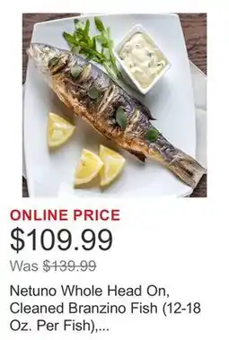 Costco Netuno Whole Head On, Cleaned Branzino Fish (12-18 Oz. Per Fish), Min 7 Count, 10 Lbs. Total offer