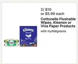 Walgreens Cottonelle Flushable Wipes, Kleenex or Viva Paper Products offer