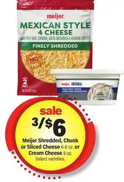 Meijer Meijer Shredded, Chunk or Sliced Cheese 6-8 oz. or Cream Cheese 8 oz offer