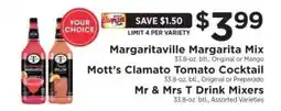 ShopRite Margaritaville Margarita Mix, Mott’s Clamato Tomato Cocktail, Mr & Mrs T Drink Mixers offer