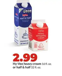 Hy-Vee Hy-Vee heavy cream 16 fl. oz. or half & half 32 fl. oz offer