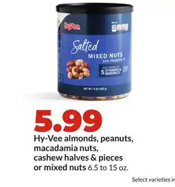 Hy-Vee Hy-Vee almonds, peanuts, macadamia nuts, cashew halves & pieces or mixed nuts offer