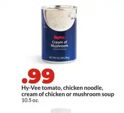Hy-Vee Hy-Vee tomato, chicken noodle, cream of chicken or mushroom soup offer