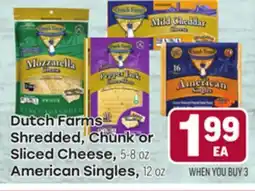 Tony’s Fresh Market Dutch Farms Cheese Products Shredded, Chunk, or Sliced Cheese 5–8 oz American Singles 12 oz offer