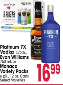Jewel-Osco Platinum 7X Vodka 1.75 ltr., Evan Williams 750 ml. or Monaco Variety Packs 6 pk., 12 oz. Cans offer