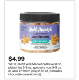CVS Well Market cashews 8 oz, pistachios 5-8 oz, specialty nuts 5-8 oz or Gold Emblem jerky 2.85 oz offer