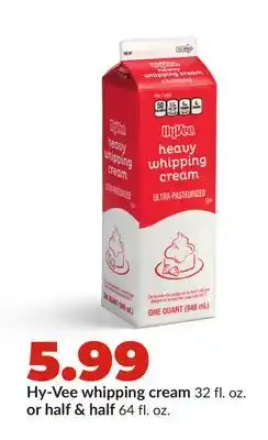 Hy-Vee Hy-Vee whipping cream 32 fl. oz. or half & half 64 fl. oz offer