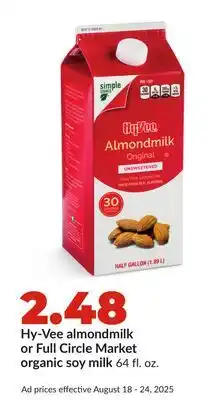 Hy-Vee Hy-Vee almondmilk or Full Circle Market organic soy milk offer