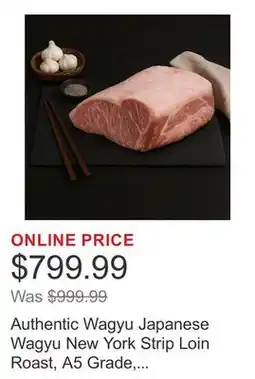 Costco Authentic Wagyu Japanese Wagyu New York Strip Loin Roast, A5 Grade, 11 lbs offer