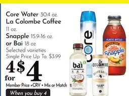Pavilions Core Water 30.4 oz. La Colombe Coffee 11 oz. Snapple 15.9-16 oz. or Bai 18 oz offer