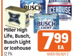 Tony’s Fresh Market Miller High Life, Busch, Life, Busch, Busch Light or Icehouse 12 Pk offer