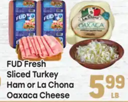 Tony’s Fresh Market FUD Fresh Sliced Turkey Ham or La Chona Oaxaca Cheese offer