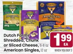 Tony’s Fresh Market Dutch Farms Shredded, Chunk or Sliced Cheese, 6-8 oz American Singles, 12 oz offer