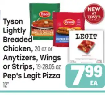 Tony’s Fresh Market Tyson Lightly Breaded Chicken, 20 oz Antyzers, Wings or Strips, 19-28.05 oz Pep's Legit Pizza, 12 offer