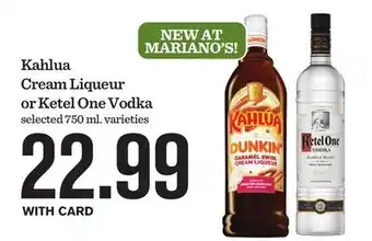 Mariano's Kahlua Cream Liqueur or Ketel One Vodka offer