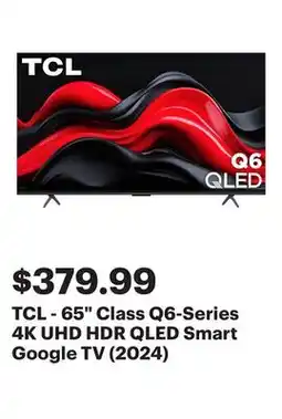 Best Buy TCL - 65 Class Q6-Series 4K UHD HDR QLED Smart Google TV (2024) offer