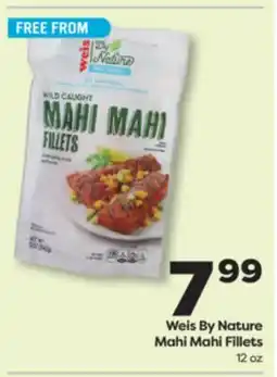 Weis Markets Weis By Nature Mahi Mahi Fillets offer