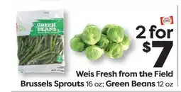 Weis Markets Weis Fresh from the Field Brussels Sprouts 16 oz Green Beans 12 oz offer