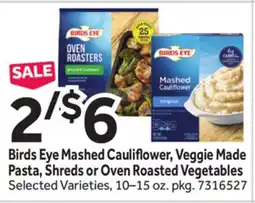 Stop&Shop Birds Eye Mashed Cauliflower, Veggie Made Pasta, Shreds or Oven Roasted Vegetables offer