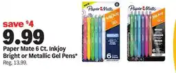 Meijer Paper Mate 6 Ct. Inkjoy Bright or Metallic Gel Pens offer