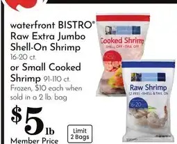 Pavilions waterfront BISTRO Raw Extra Jumbo Shell-On Shrimp 16-20 ct. or Small Cooked Shrimp 91-110 ct offer