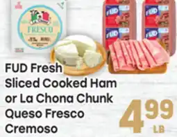 Tony’s Fresh Market FUD Fresh Sliced Cooked Ham or La Chona Chunk Queso Fresco Cremoso offer