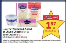 Safeway Lucerne Shredded, Sliced or Chunk Cheese, Sour Cream offer