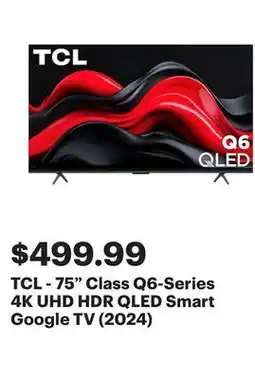 Best Buy TCL - 75 Class Q6-Series 4K UHD HDR QLED Smart Google TV (2024) offer