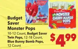 Vallarta Supermarkets Monster Pops 10-12 Count, Budget $aver Twin Pops, 12-18 Count, Blue Bunny Bomb Pops, 12 Count offer
