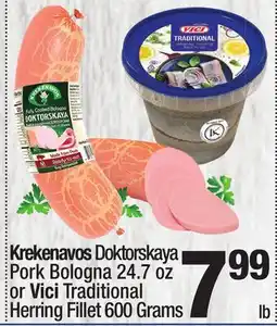 Super King Markets Krekenavos Doktorskaya Pork Bologna 24.7 oz or Vici Traditional Herring Fillet 600 Grams offer
