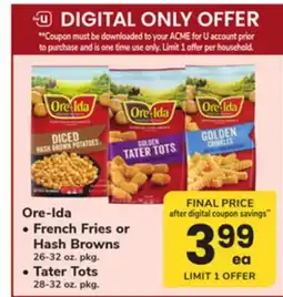 ACME Ore-Ida • French Fries or Hash Browns 26-32 oz. pkg. • Tater Tots 28-32 oz. pkg offer