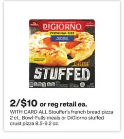 CVS ALL Stouffer's french bread pizza 2 ct., Bowl-Fulls meals or DiGiorno stuffed crust pizza 8.5-9.2 oz offer