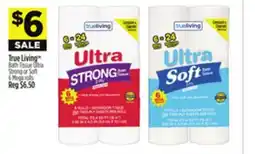 Dollar General True Living TM Bath Tissue Ultra Strong or Soft offer