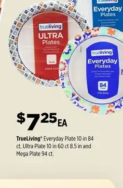 Dollar General TrueLiving Everyday Plate 10 in 84ct, Ultra Plate 10 in 60 ct 8.5 in andMega Plate 94 ct offer