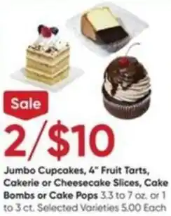 Stater Bros Jumbo Cupcakes, 4" Fruit Tarts, Cakerie or Cheesecake Slices, Cake Bombs or Cake Pops offer