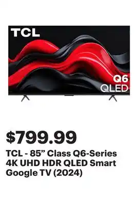 Best Buy TCL - 85 Class Q6-Series 4K UHD HDR QLED Smart Google TV (2024) offer