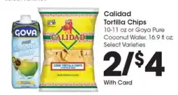 Kroger Calidad Tortilla Chips or Goya Pure Coconut Water offer