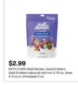CVS Well Market, Gold Emblem, Gold Emblem abound trail mix 5-10 oz, bites 3-5 oz or chickpeas 5 oz offer