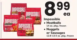 ACME Impossible • Meatballs 14 oz. pkg. frozen • Nuggets or Sausages 12.8-13.5 oz. pkg. frozen offer
