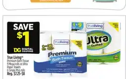 Dollar General True Living TM Premium Bath Tissue 9 Mega rolls or Ultra Paper Towels 6 Single Plus rolls offer
