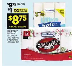 Dollar General True Living TM Bath Tissue Ultra Strong or Soft 12 Mega rolls or Paper Towels Essentials 12 Rolls offer
