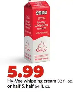 Hy-Vee Hy-Vee whipping cream 32 fl. oz. or half & half 64 fl. oz offer