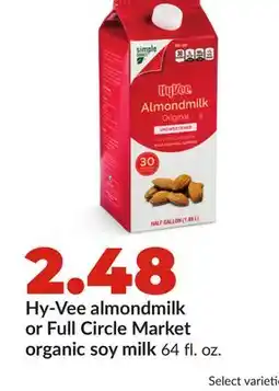 Hy-Vee Hy-Vee almondmilk or Full Circle Market organic soy milk offer