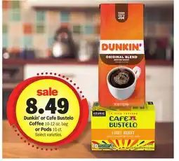 Meijer Dunkin' or Cafe Bustelo Coffee 10-12 oz. bag or Pods 10 ct offer